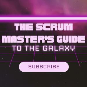 The Scrum Master's Guide to the Galaxy