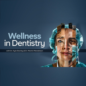 Wellness In Dentistry by Dr. Kyle Stanley and Dr. Martin Mendelson