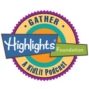 Gather, a Kidlit Podcast by The Highlights Foundation