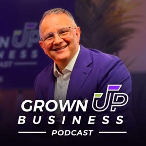 The Grown UP Business Podcast