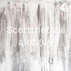 Scottthetalkalotguy