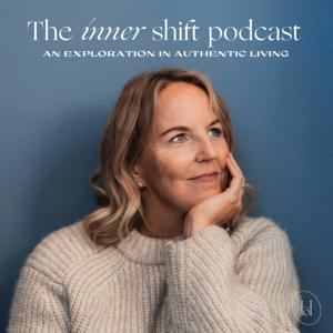 The Inner Shift Podcast - an exploration in authentic living