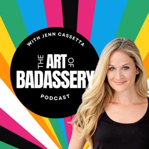 The Art of Badassery with Jenn Cassetta: Mindset, Motivation and Empowerment for Women