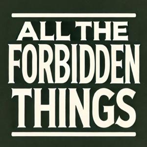 All the Forbidden Things