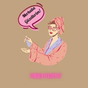Feminen Perspektif | Güzellerim İçin Sohbetler