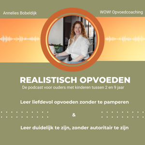 Realistisch Opvoeden - een podcast van WOW! Opvoedcoaching by Annelies Bobeldijk