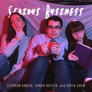 Serious Business (with Sarah Butler and Sofia Chew)