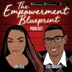 The Empowerment Blueprint Podcast by Dr. Zee and SSG Bright