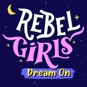 Rebel Girls: Dream On by Rebel Girls