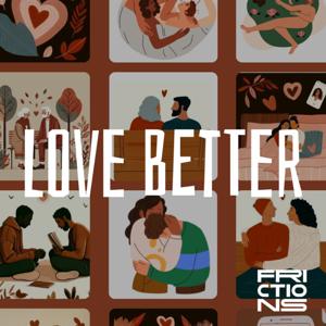 Love Better, un podcast Frictions