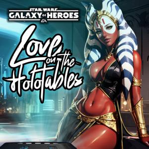 Love on the Holotables: Star Wars Galaxy of Heroes Podcast by UrzZz