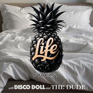 Pineapple Life Podcast by Disco Doll and The Dude