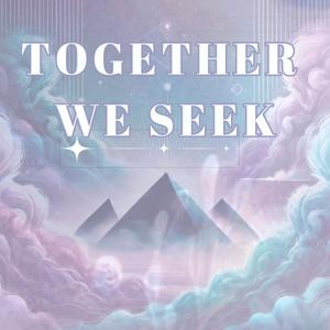 Together We Seek: Illuminating Your Higher Self with Lightworkers and Sacred Teachings