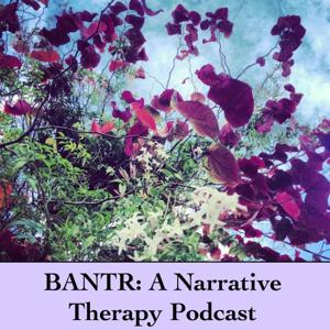 BANTR: A Narrative Therapy Podcast