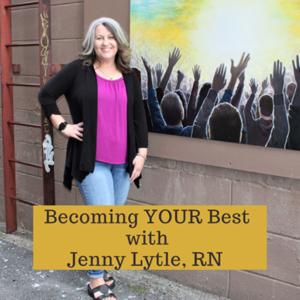 Becoming YOUR Best with Jenny Lytle, RN
