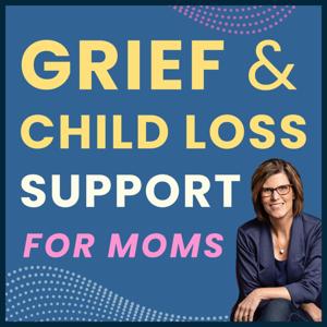 Grief & Child Loss Support for Moms (formerly The Angel Moms Podcast) | Coping with & Surviving the Loss of a Child | Hope & Healing for Grieving Moms | Death of a Child | Moving Forward After Child Loss | Bereaved Mothers by Lisa K. Boehm