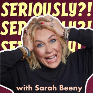 Seriously?! with Sarah Beeny by Seriously?! Podcast