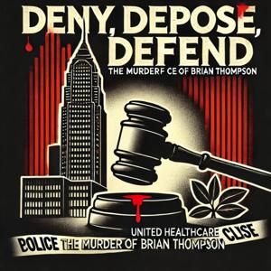 Deny, Depose, Defend: The Murder of United Healthcare CEO Brian Thompson by Kyle Hart