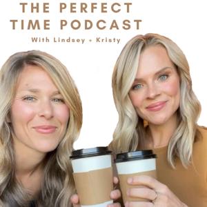 The Perfect Time Podcast with Lindsey + Kristy