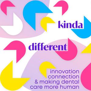 Kinda Different: Innovation, Connection, and Making Dental Care More Human