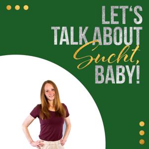 Let´s talk about Sucht, Baby!