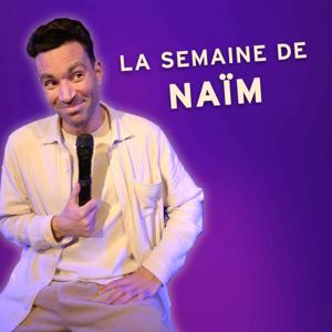 La semaine de Naïm