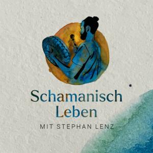 Schamanisch Leben Podcast by Stephan Lenz