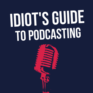 Idiot's Guide to Podcasting