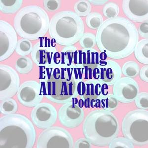 The Everything Everywhere All At Once Podcast