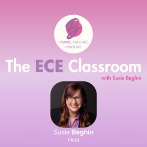 The ECE Classroom with Susie Beghin by Susie Beghin