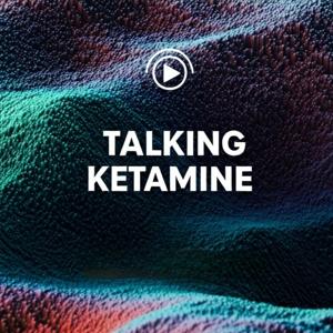 Talking Ketamine Podcast by Talking About Ketamine