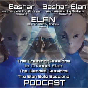 Bashar/Elan, channeled by Andrew:
Training Sessions to Channel Elan, the Blended Sessions, Elan Solo by Elan Interactions