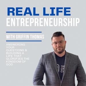 Real Life Entrepreneurship With Griffin Thomas