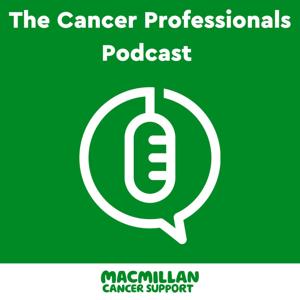 The Cancer Professionals Podcast by Macmillan Cancer Support