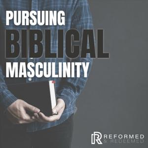 Pursuing Biblical Masculinity by Reformed and Redeemed
