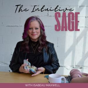 The Intuitive SAGE Podcast with Isabeau Maxwell by Isabeau Maxwell