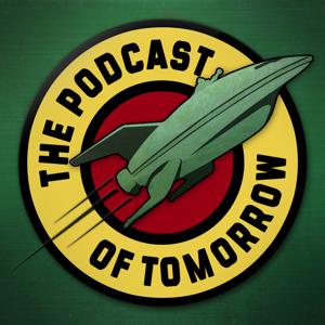 The Podcast of Tomorrow: A Futurama Podcast by podoftomorrow