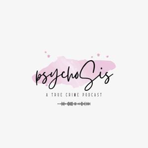 psychoSis: A True Crime Podcast