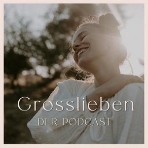 Großlieben – Der Podcast für Mütter, die tiefe Beziehungen leben wollen