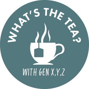 Whats the Tea with Gen XYZ