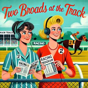 Two Broads at the Track by Mandy Stanton and Robyn Pavone