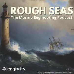 Rough Seas - The Marine Engineering Podcast