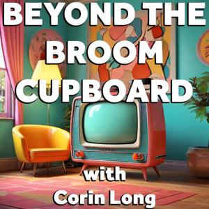 Beyond the Broom Cupboard  - a kids tv podcast by Corin long