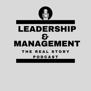 Leadership and Management - The Real Story