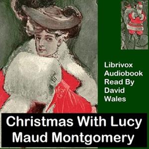 Christmas With Lucy Maud Montgomery: A Selection Of Stories by Lucy Maud Montgomery by Mc bill frank