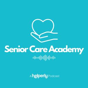 Senior Care Academy - A Helperly Podcast