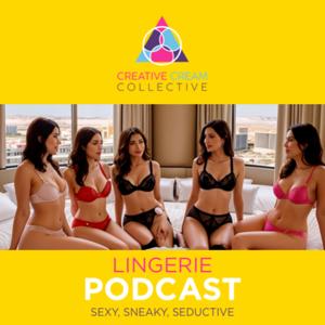 Creative Cream Collective: Lingerie Podcast - Sexy, Sneaky, Seductive