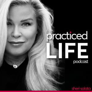 The Practiced Life Podcast with Sheri Salata