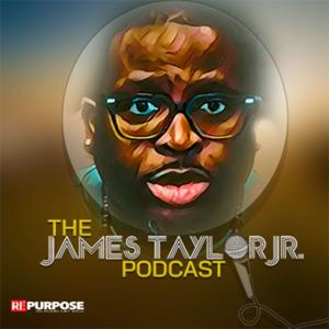 The James Taylor Jr Podcast by James Taylor Jr