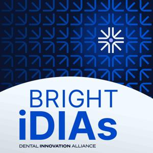 The Bright iDIAs Podcast by Dental Innovation Alliance